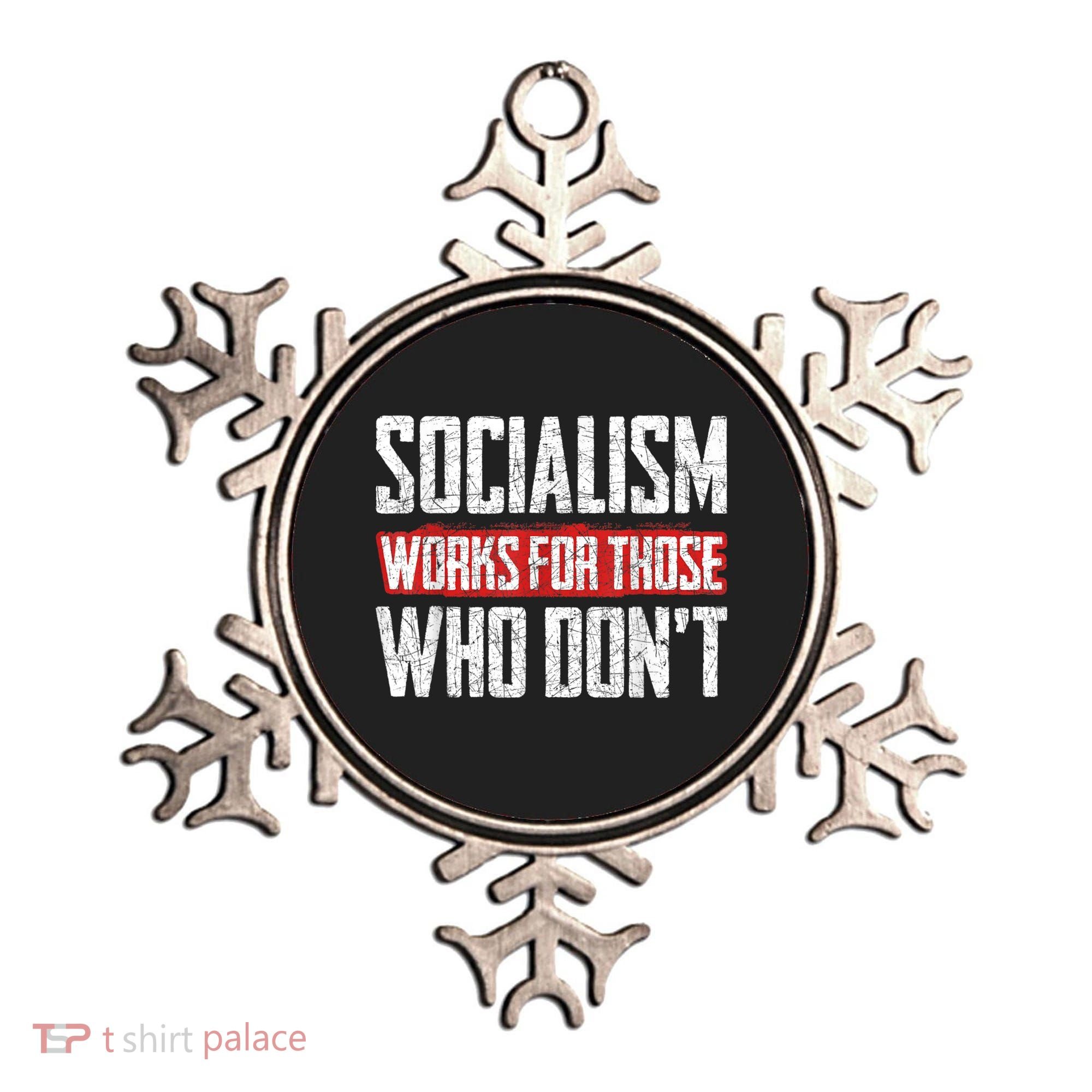 Socialism Works For Those Who Dont Funny Anti Socialism Ornament