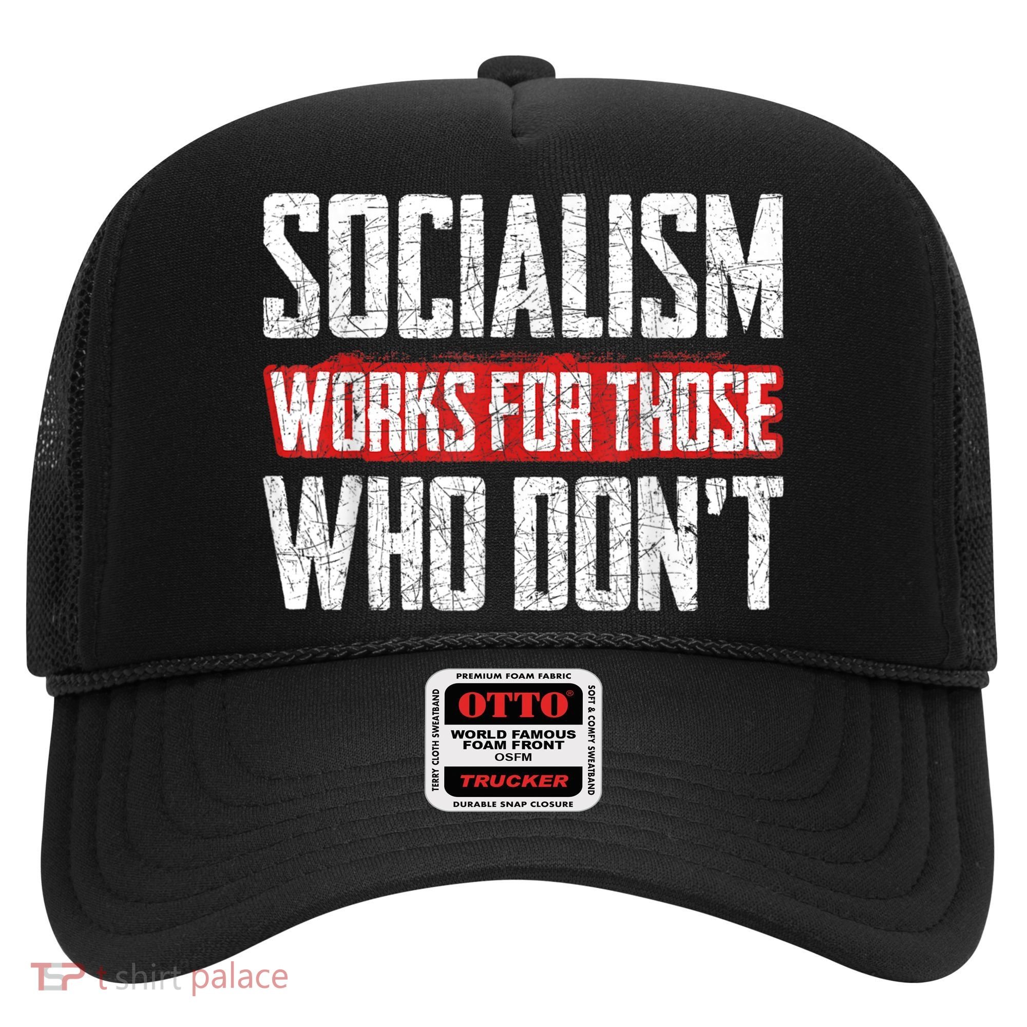 Socialism Works For Those Who Dont Funny Anti Socialism Hat