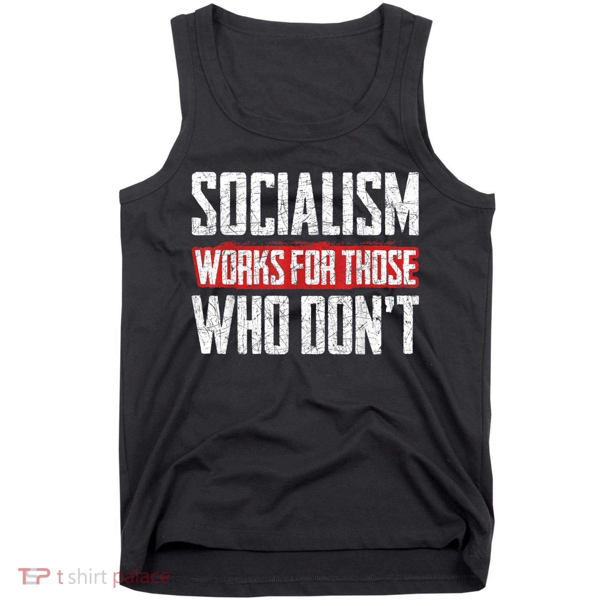 Socialism Works For Those Who Dont Funny Anti Socialism Tank Top