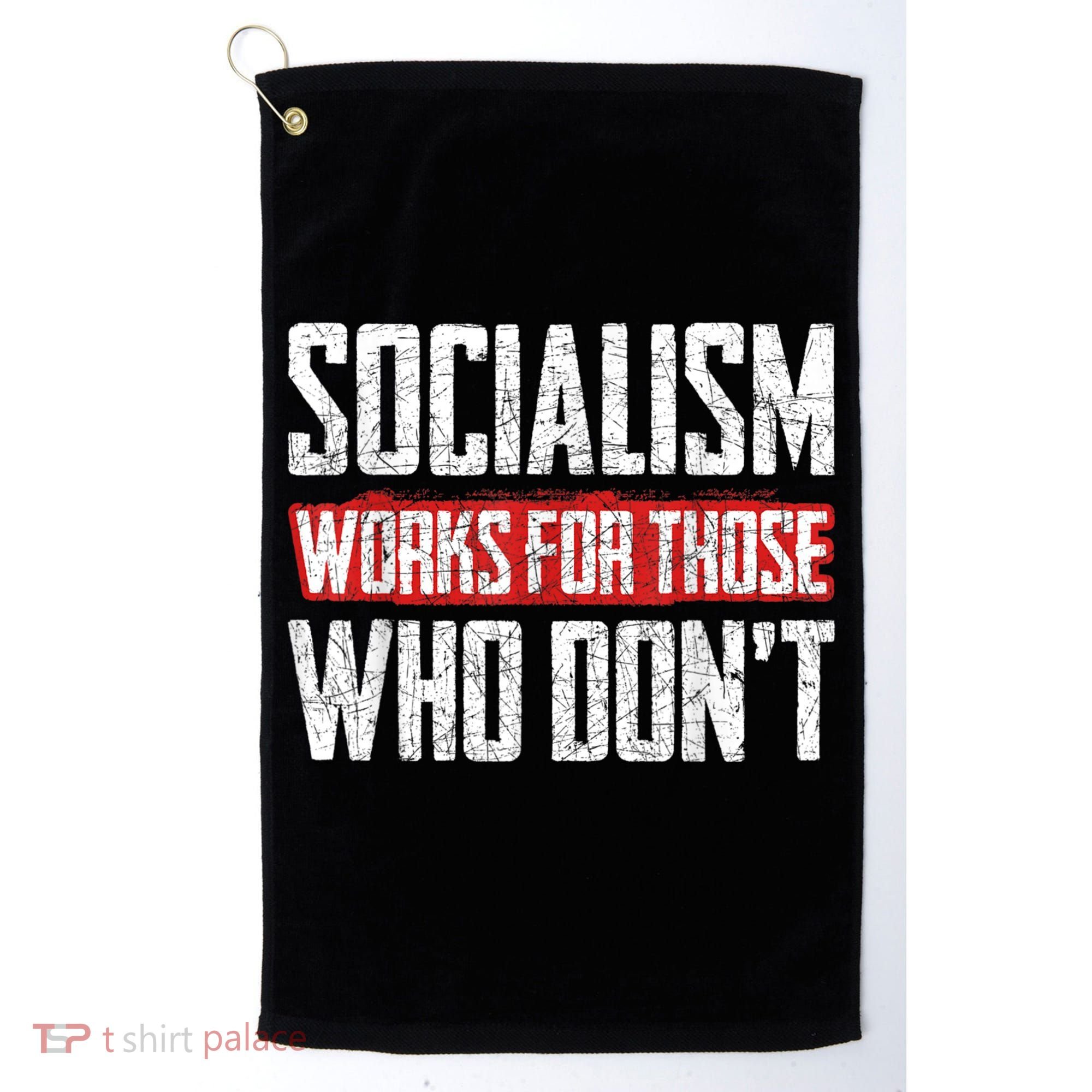 Socialism Works For Those Who Dont Funny Anti Socialism Golf Towel