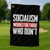 Socialism Works For Those Who Dont Funny Anti Socialism Golf Towel thumb 1