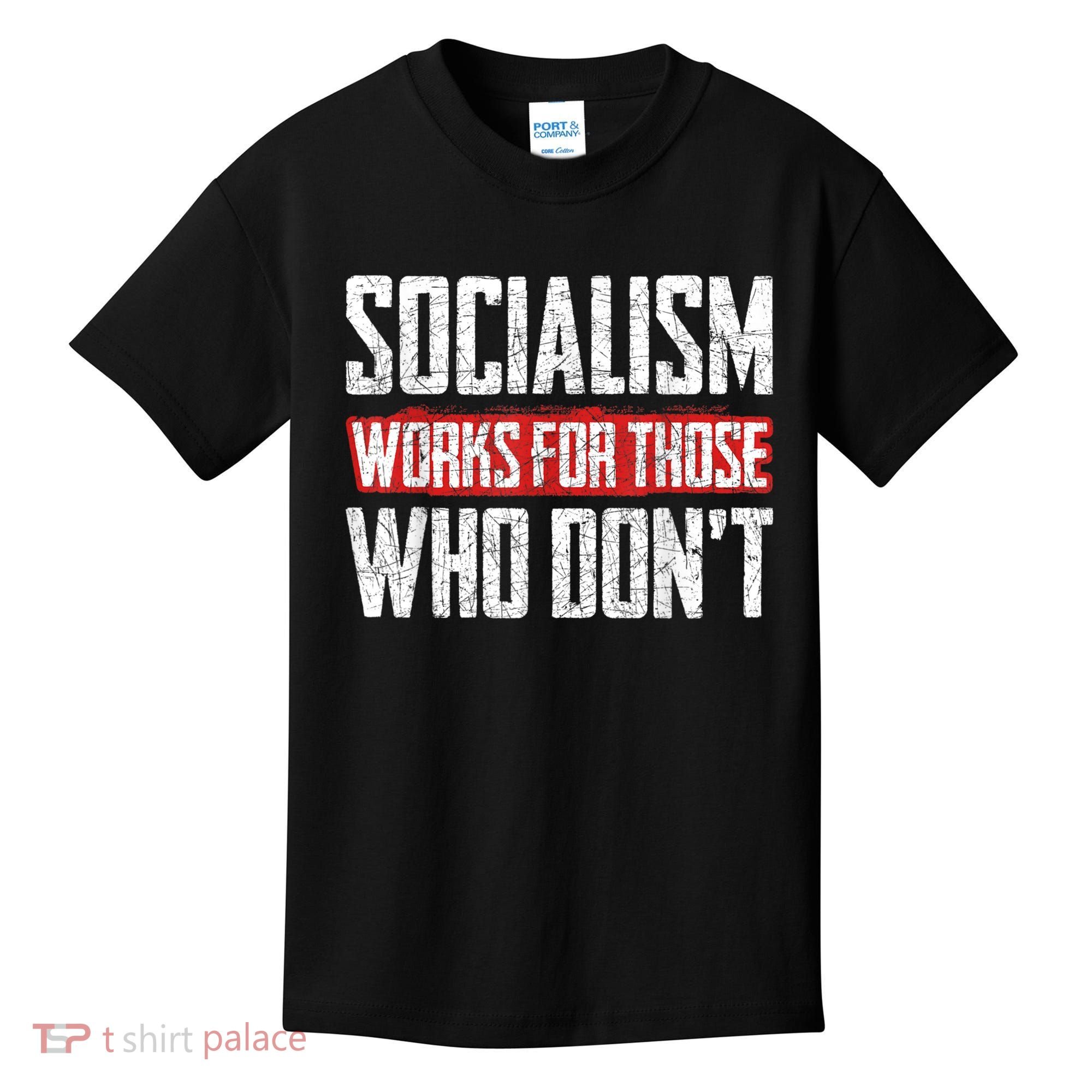 Socialism Works For Those Who Dont Funny Anti Socialism Kids T-Shirt