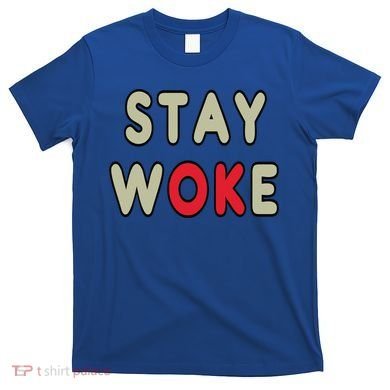 Stay Woke Gift T-Shirt