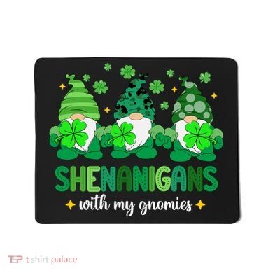 Shenanigans With Gnomies St Patrick Day Mousepad