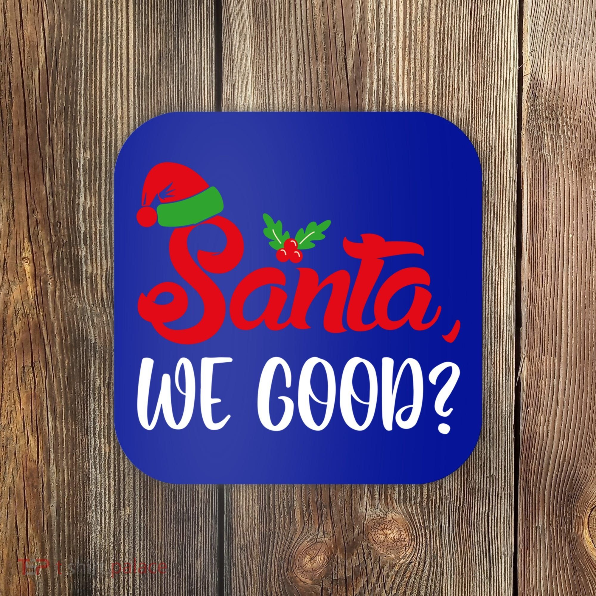 Santa We Good Funny Naughty Or Nice List Christmas Season Cute Gift Coaster