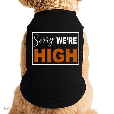 Sorry Were High Doggie Tank