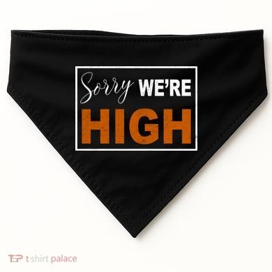 Sorry Were High USA-Made Doggie Bandana