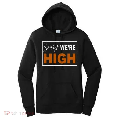 Sorry Were High Women's Hoodie