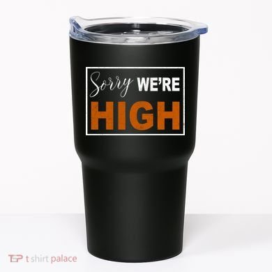 Sorry Were High Tumbler