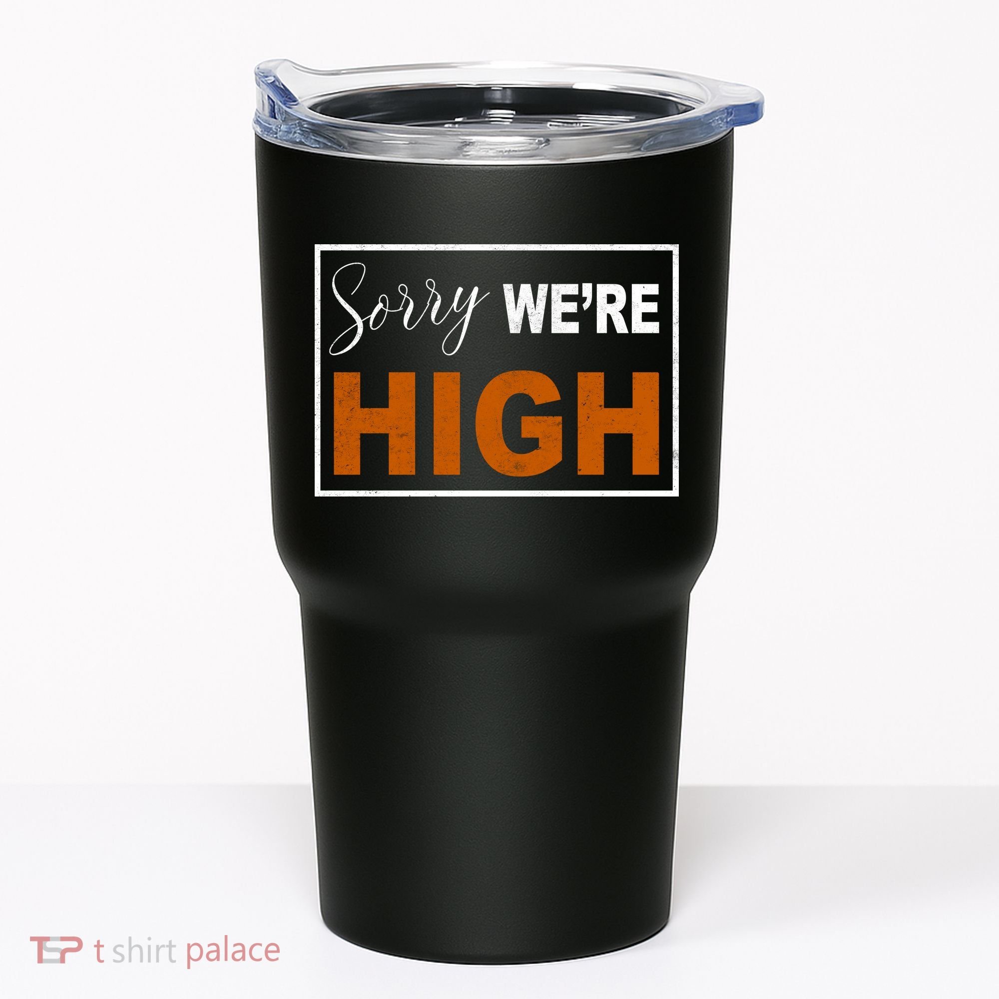 Sorry Were High Tumbler