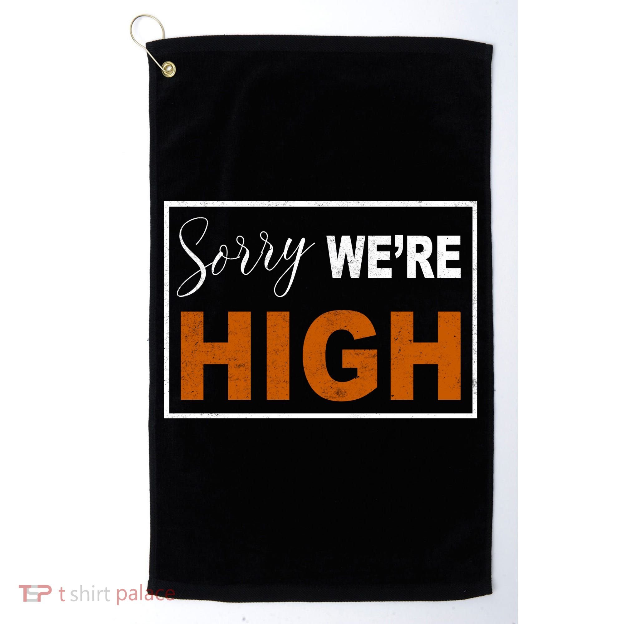 Sorry Were High Golf Towel