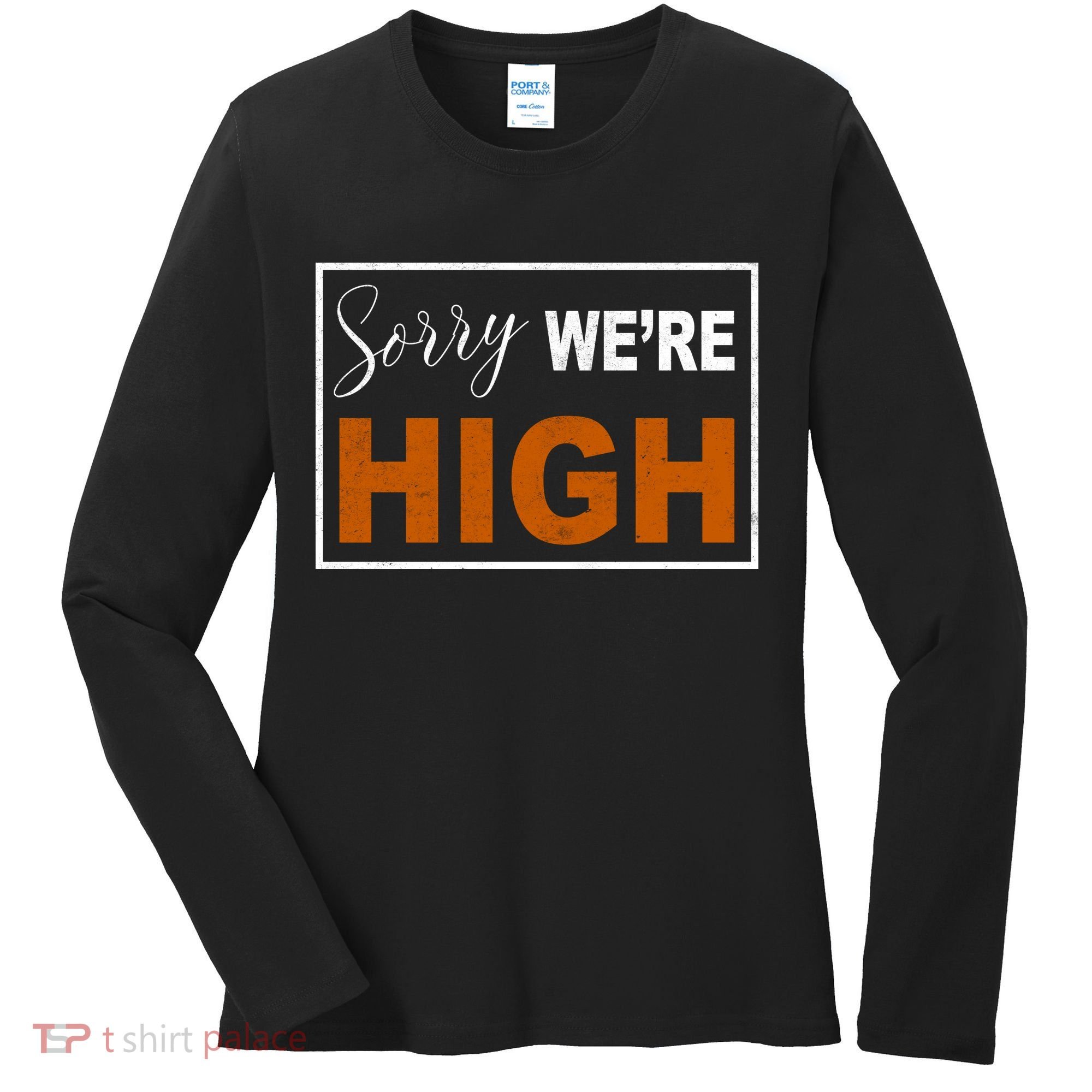 Sorry Were High Women's Long Sleeve Shirt