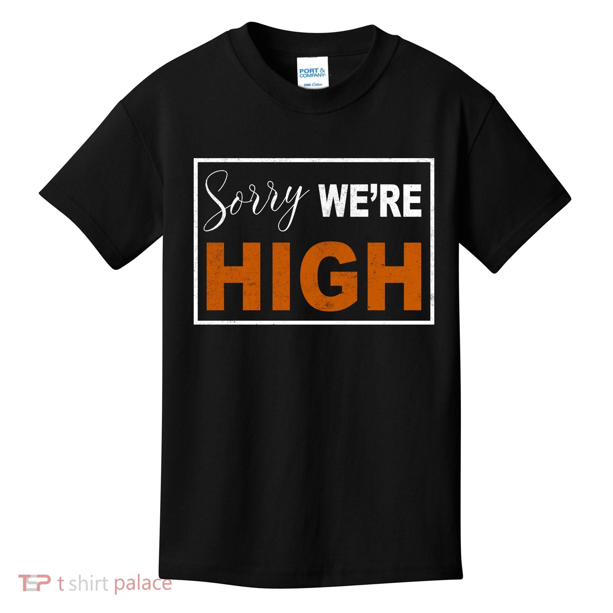 Sorry Were High Kids T-Shirt