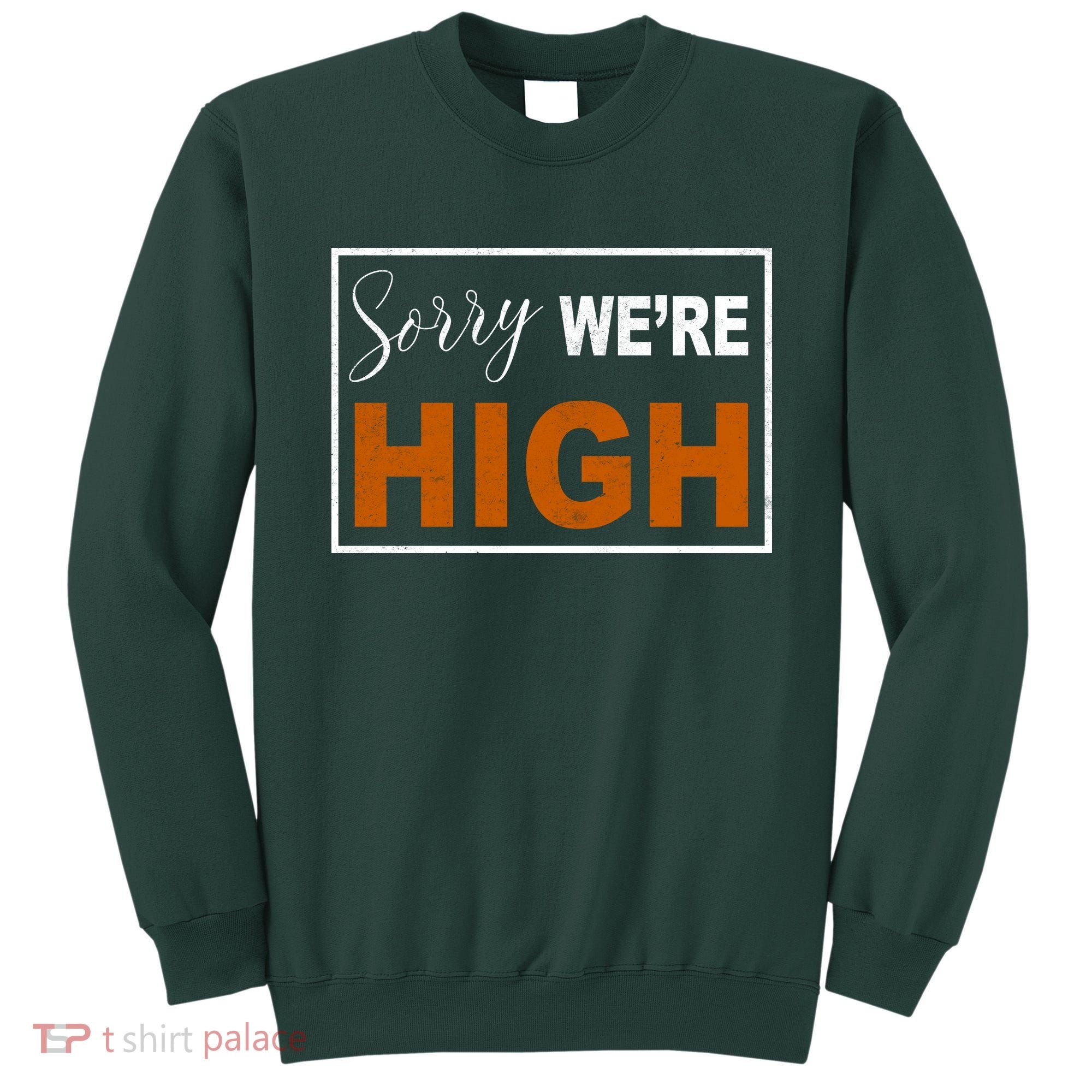 Sorry Were High Sweatshirt