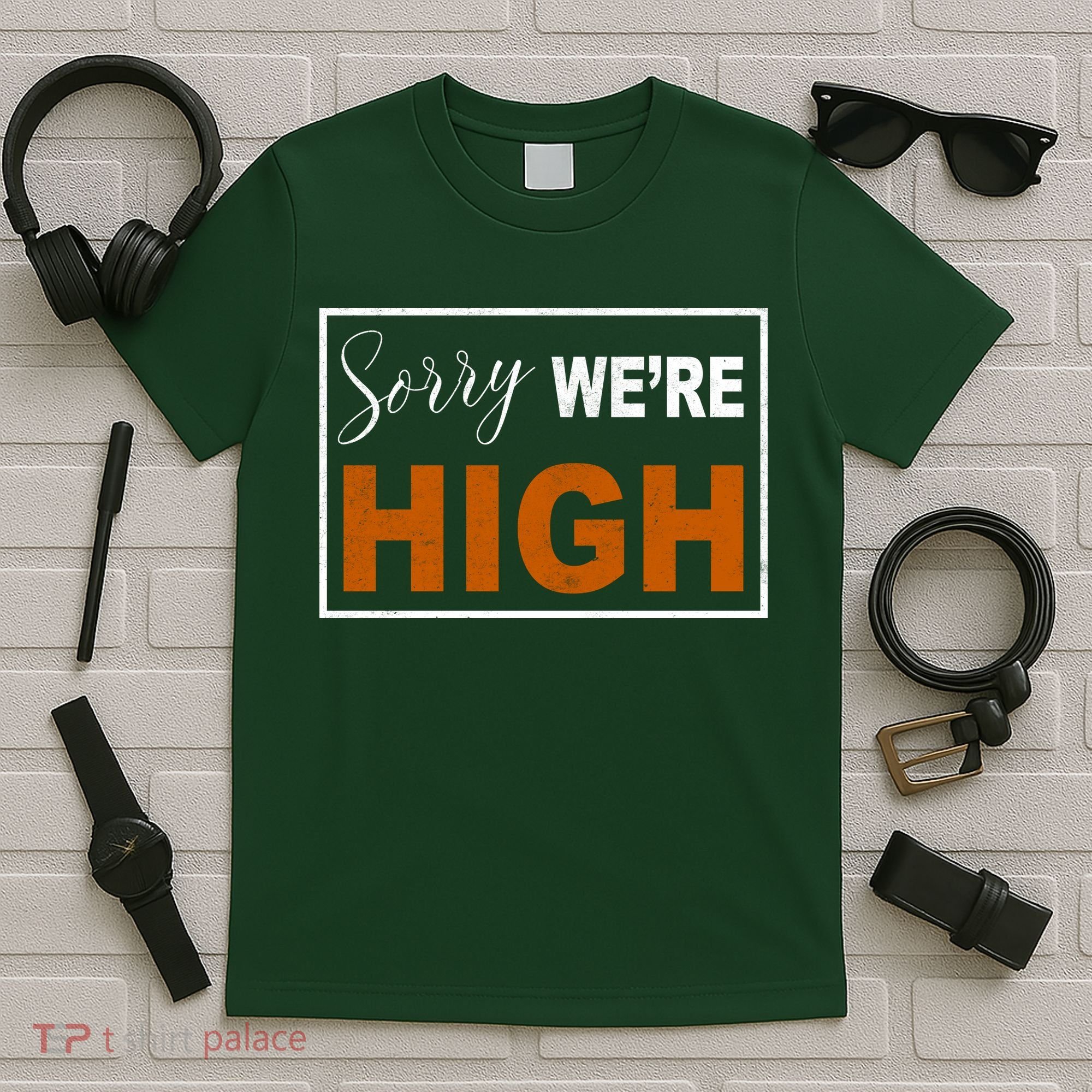 Sorry Were High T-Shirt