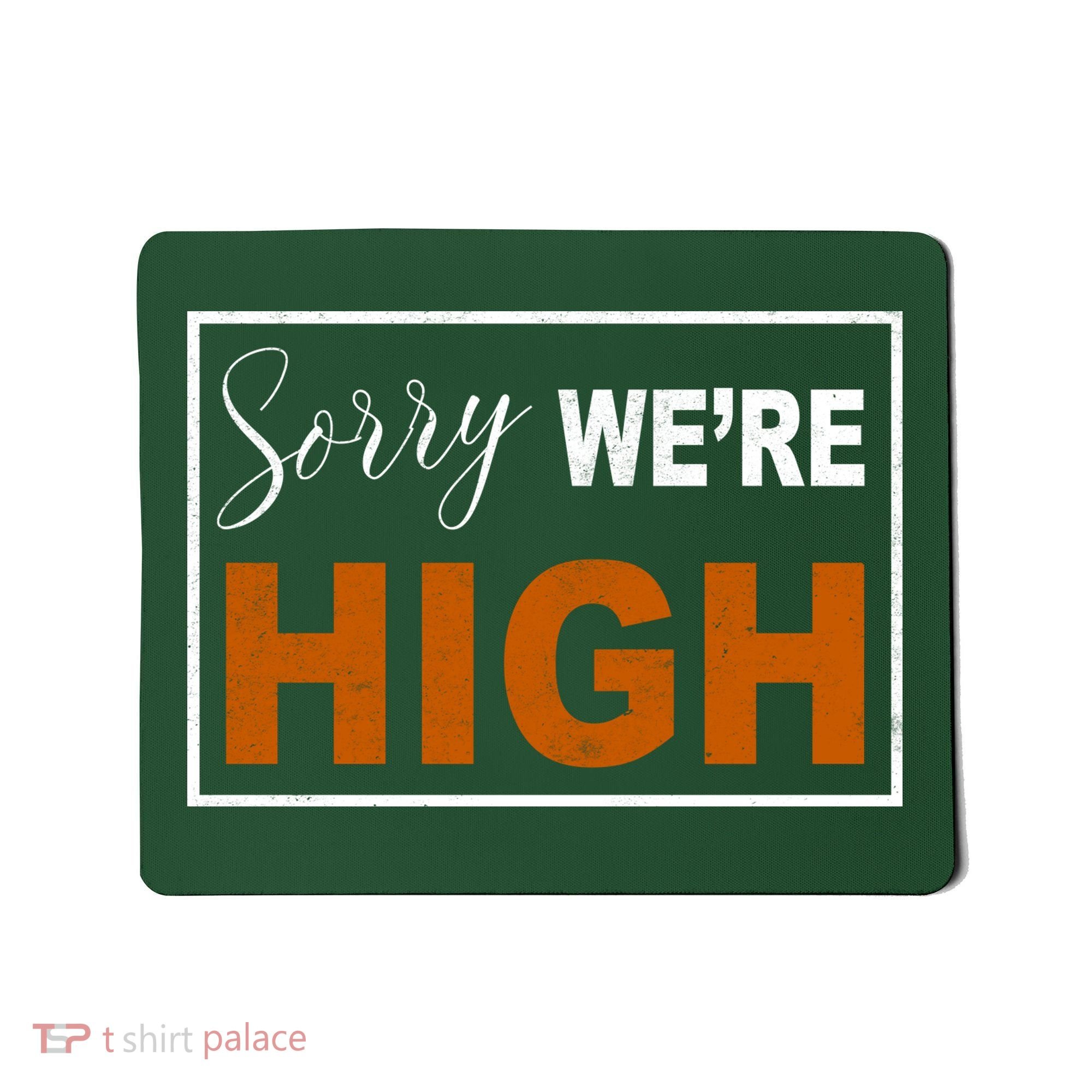 Sorry Were High Mousepad