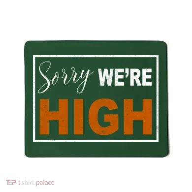 Sorry Were High Mousepad