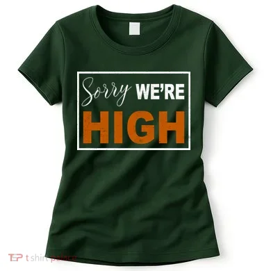 Sorry Were High Women's T-Shirt
