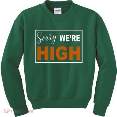 Sorry Were High Kids Sweatshirt
