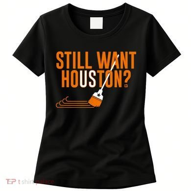 Still Want Houston Houston Baseball Women's T-Shirt