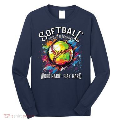 Softball Work Hard Play Hard Fastpitch Slowpitch Softball Long Sleeve Shirt