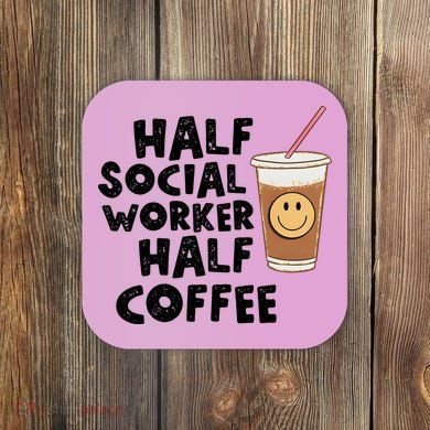 Social Worker Half Social Worker Half Coffee Coaster