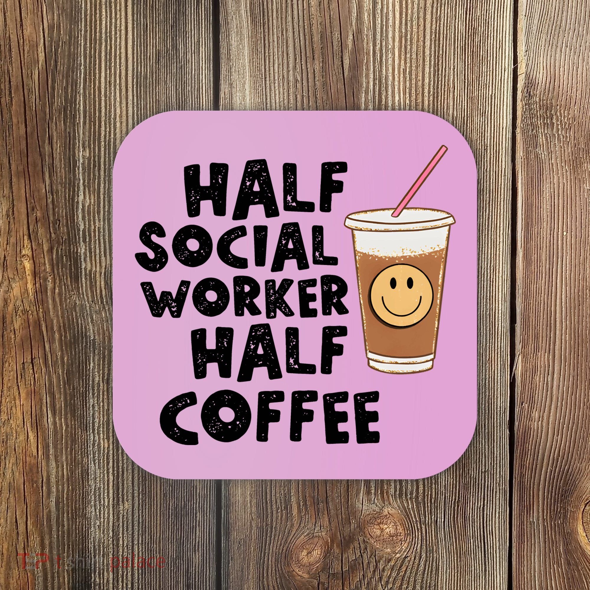 Social Worker Half Social Worker Half Coffee Coaster
