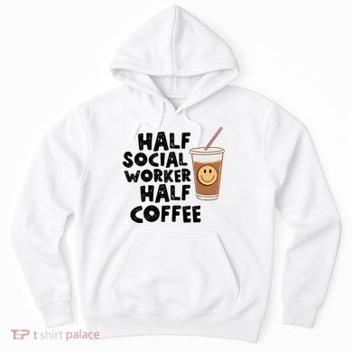 Social Worker Half Social Worker Half Coffee Hoodie