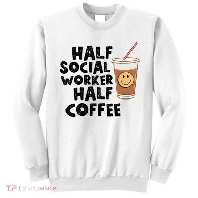 Social Worker Half Social Worker Half Coffee Sweatshirt