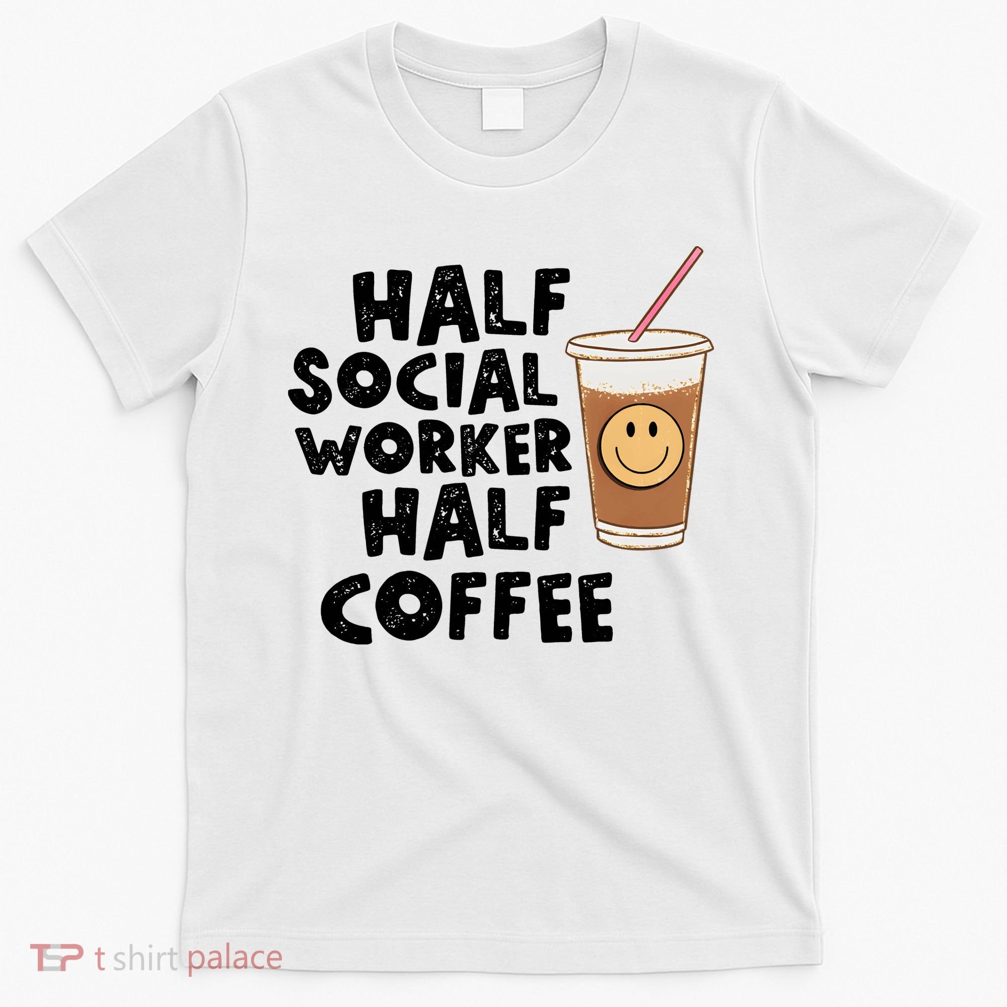 Social Worker Half Social Worker Half Coffee T-Shirt