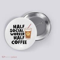 Social Worker Half Social Worker Half Coffee Button thumb 0