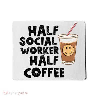Social Worker Half Social Worker Half Coffee Mousepad