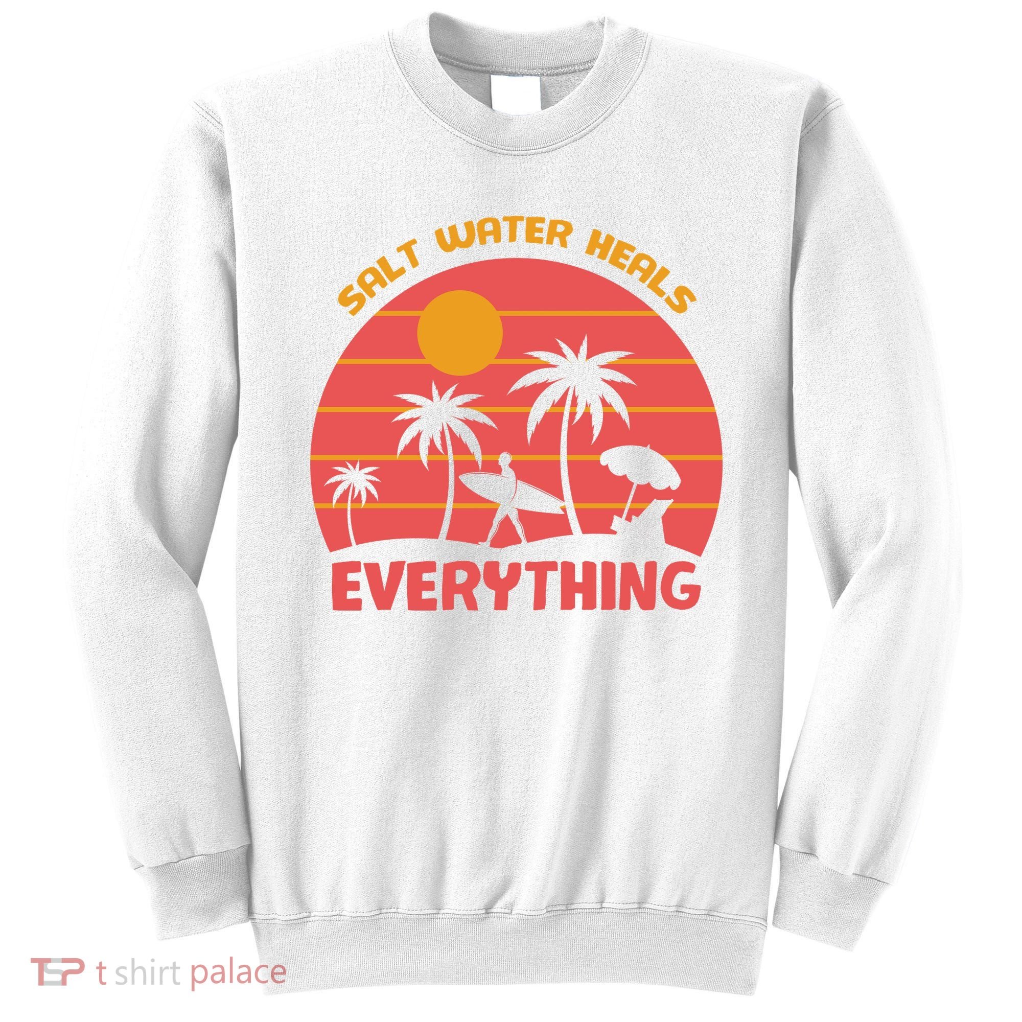 Salt Water Heals Everything Tropical Sweatshirt