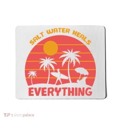 Salt Water Heals Everything Tropical Mousepad