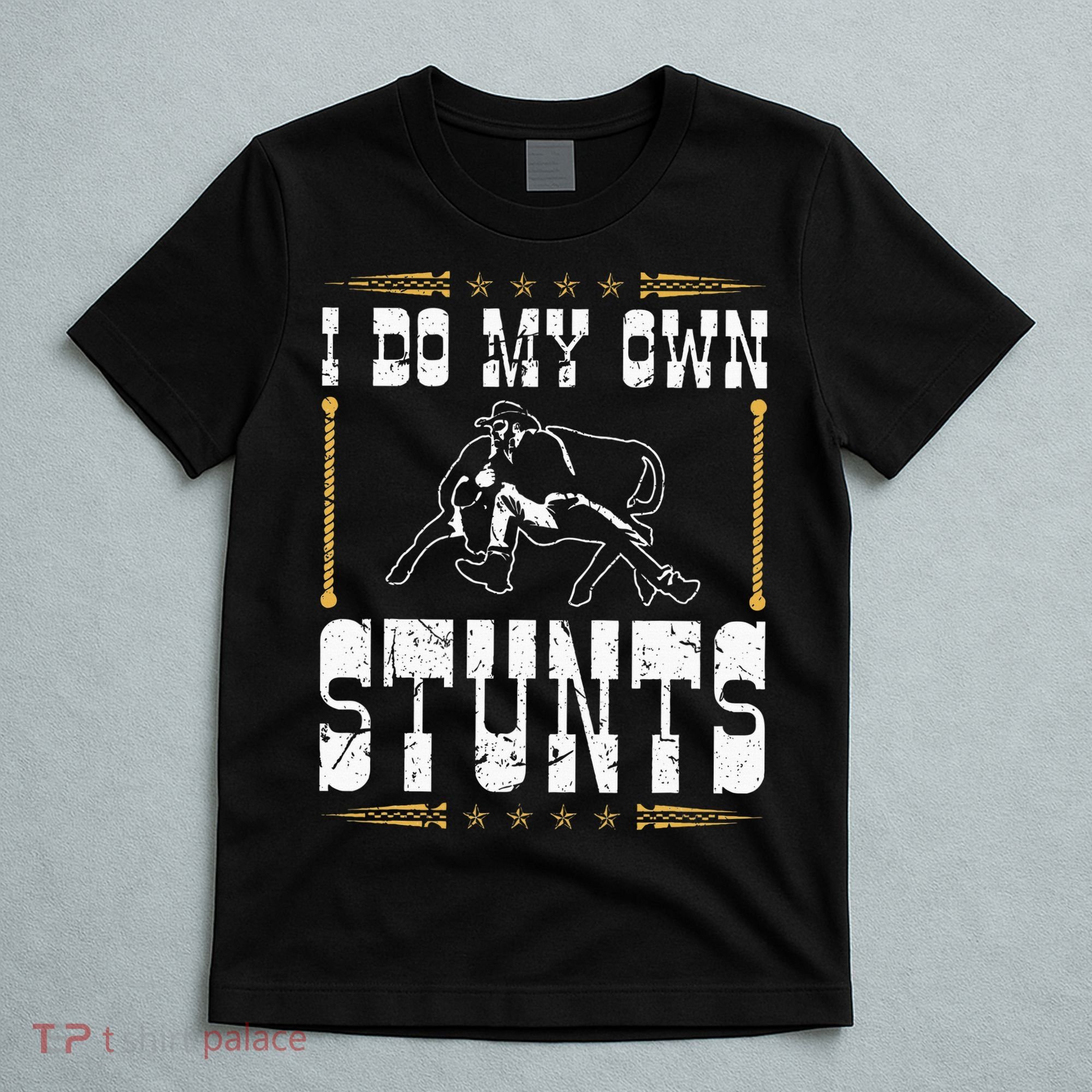 Steer Wrestling I Do My Own Stunts Rodeo Bulldogging T-Shirt