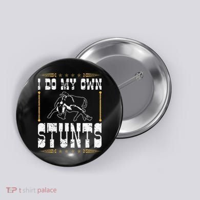 Steer Wrestling I Do My Own Stunts Rodeo Bulldogging Button