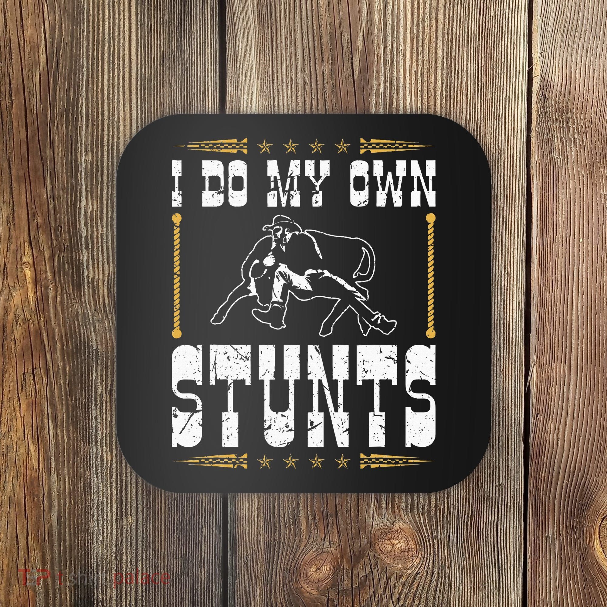 Steer Wrestling I Do My Own Stunts Rodeo Bulldogging Coaster