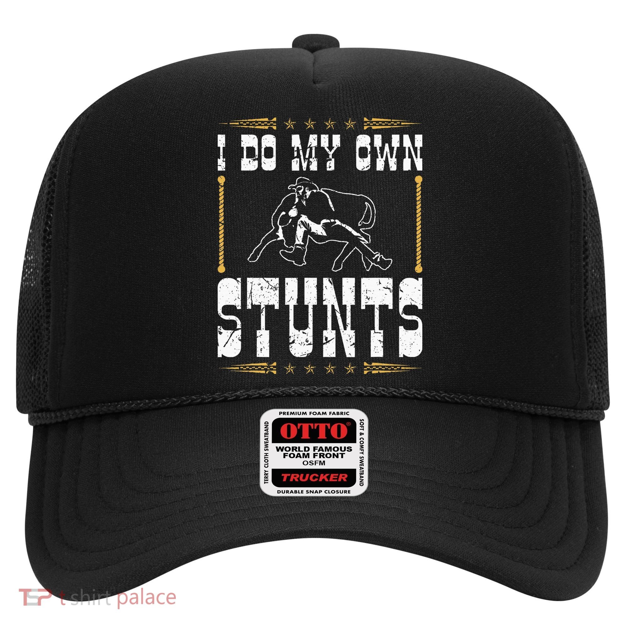 Steer Wrestling I Do My Own Stunts Rodeo Bulldogging Hat