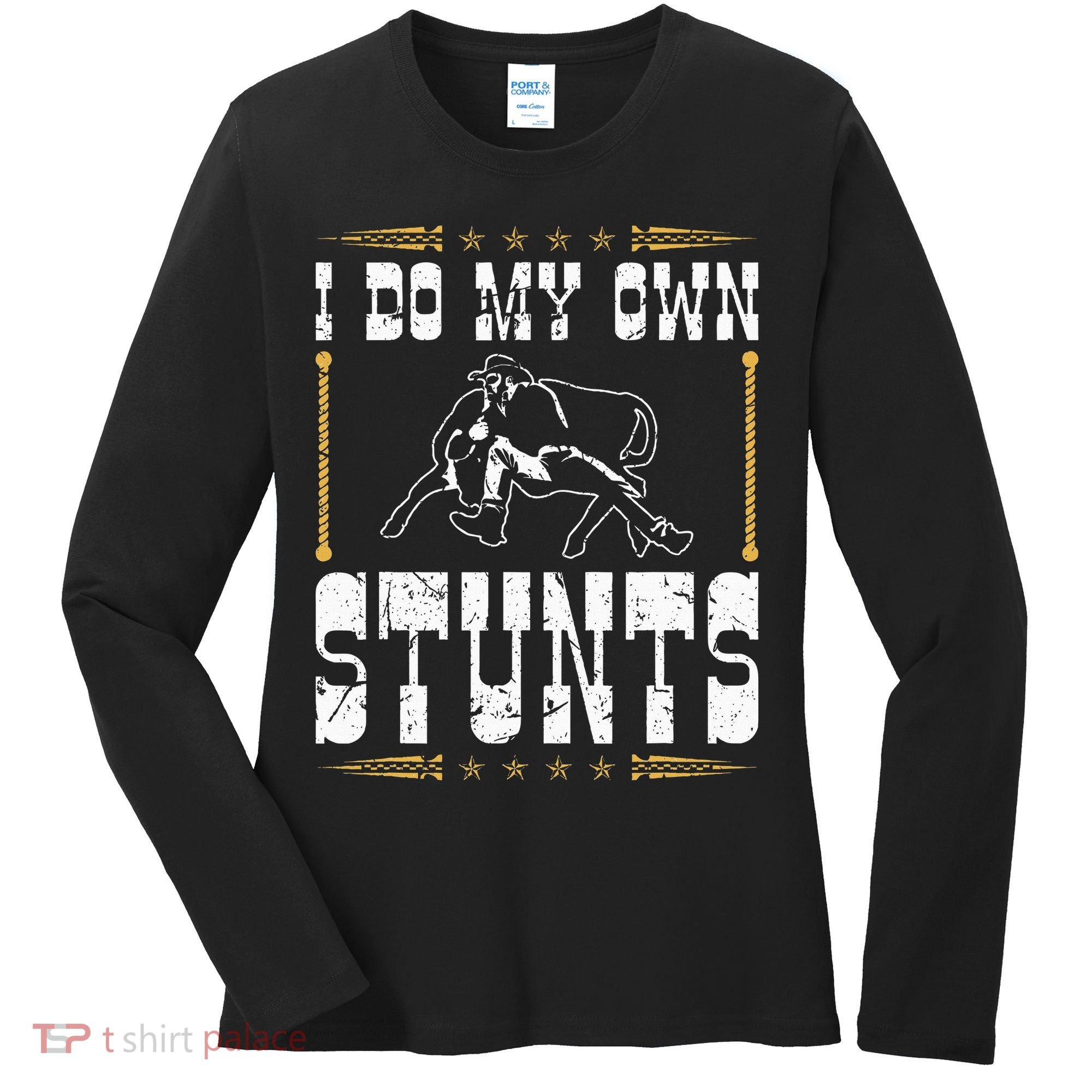 Steer Wrestling I Do My Own Stunts Rodeo Bulldogging Women's Long Sleeve Shirt