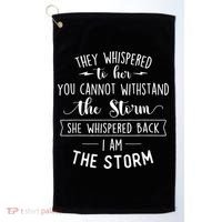She Whispered I Am The Storm Motivational Quote Inspiration Golf Towel thumb 0