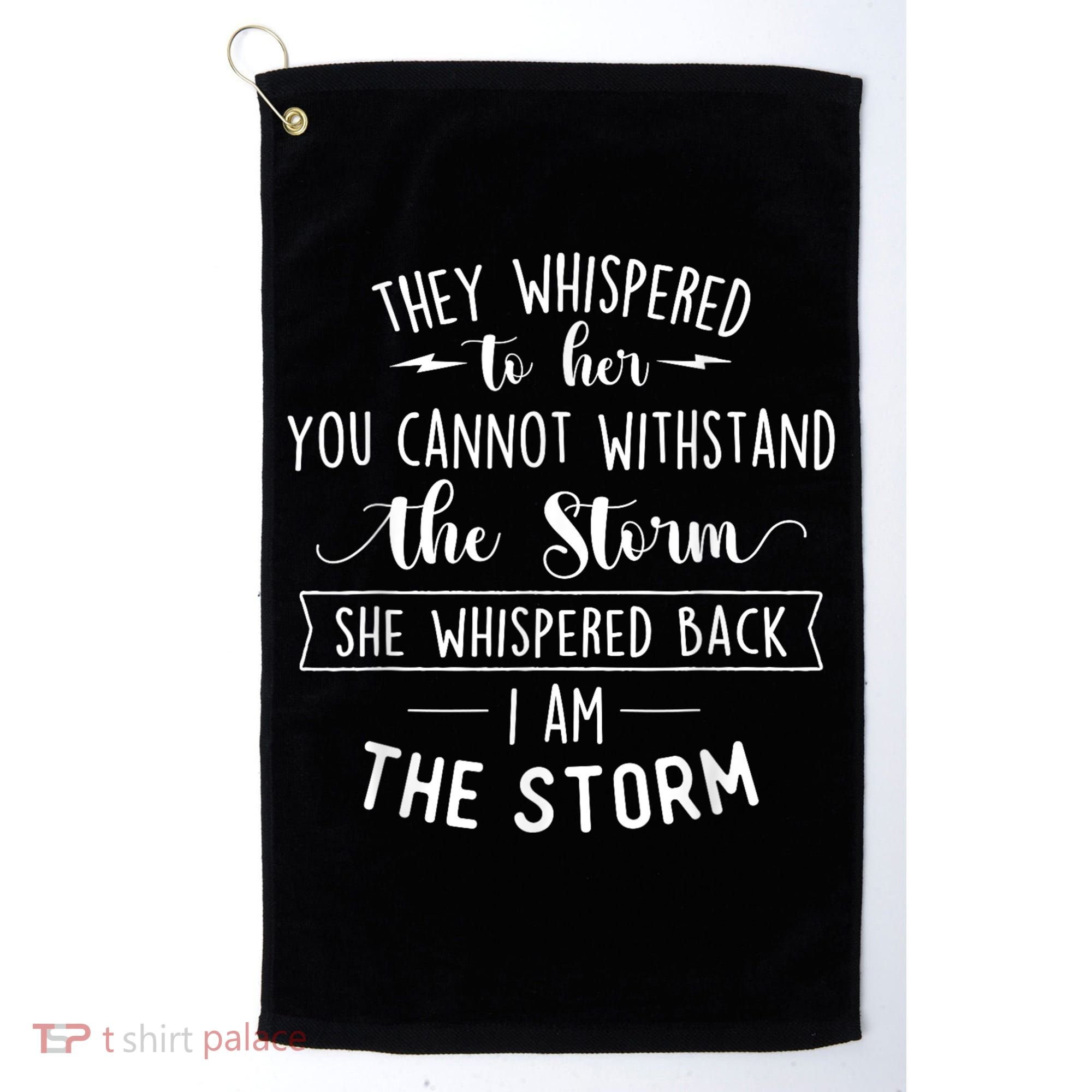 She Whispered I Am The Storm Motivational Quote Inspiration Golf Towel