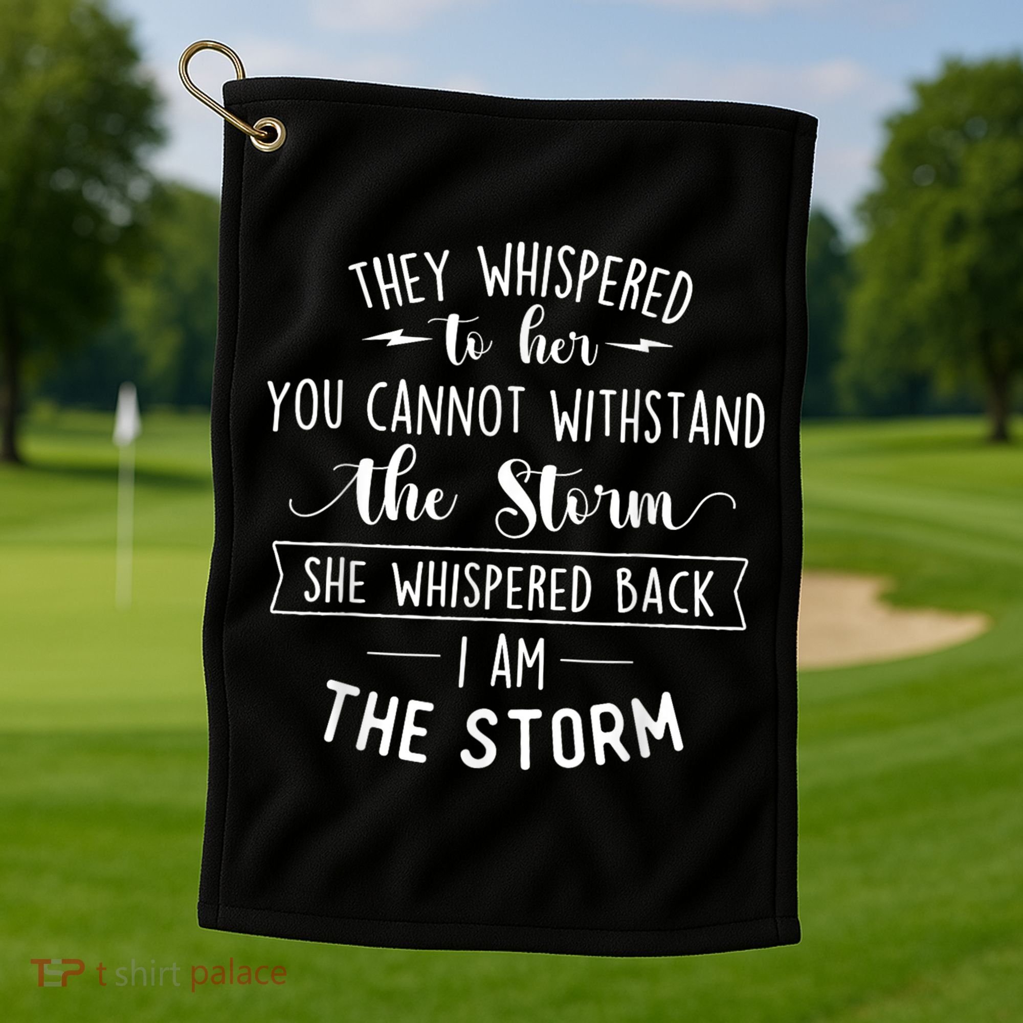 She Whispered I Am The Storm Motivational Quote Inspiration Golf Towel
