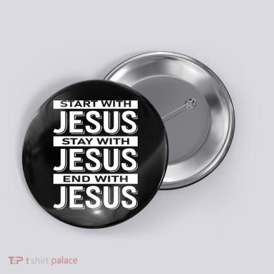 Start With Jesus Stay With End With Button