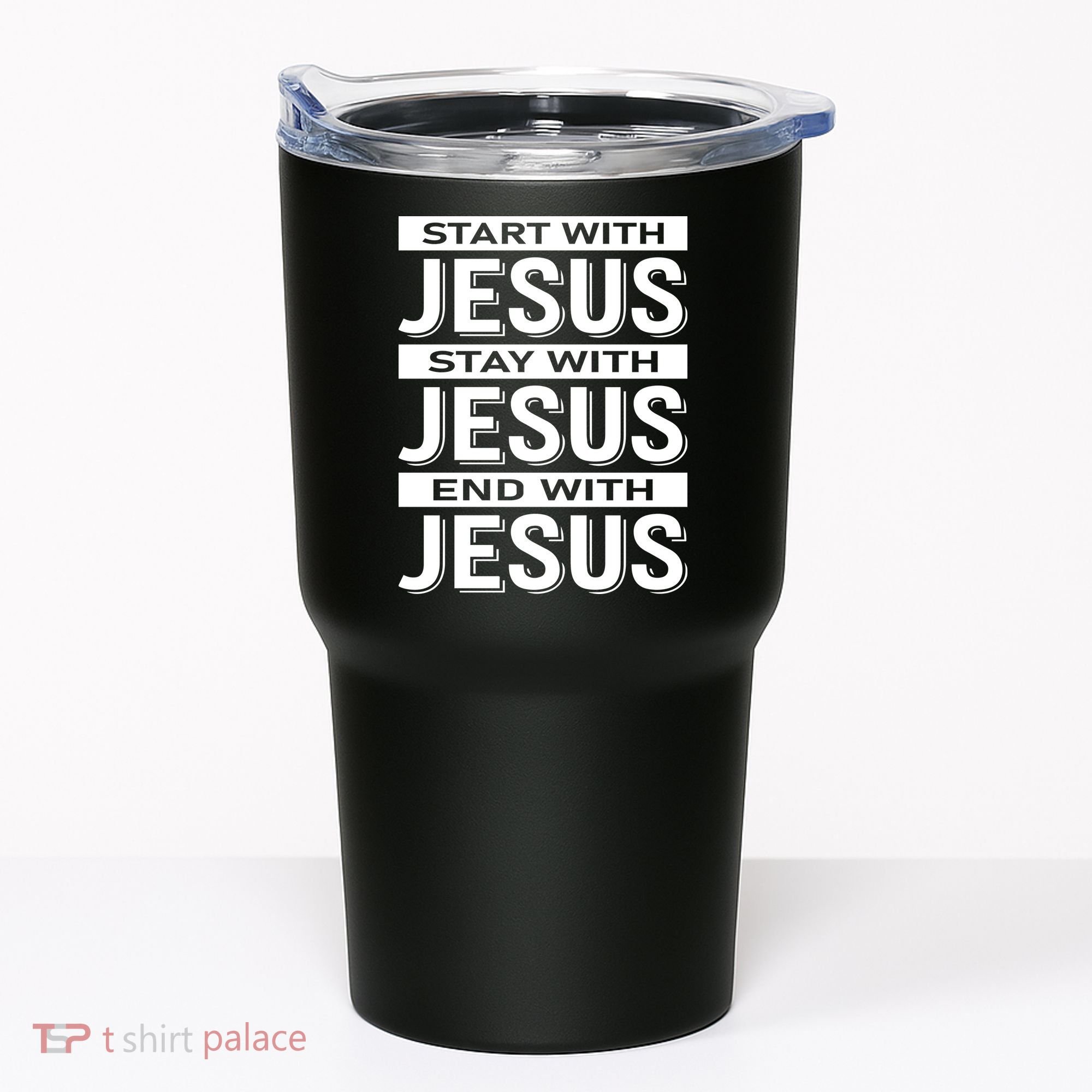 Start With Jesus Stay With End With Tumbler