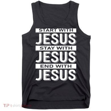 Start With Jesus Stay With End With Tank Top