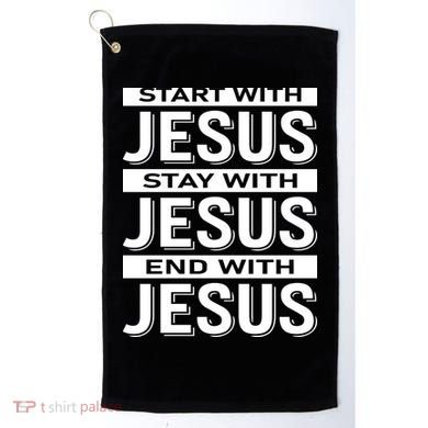 Start With Jesus Stay With End With Golf Towel