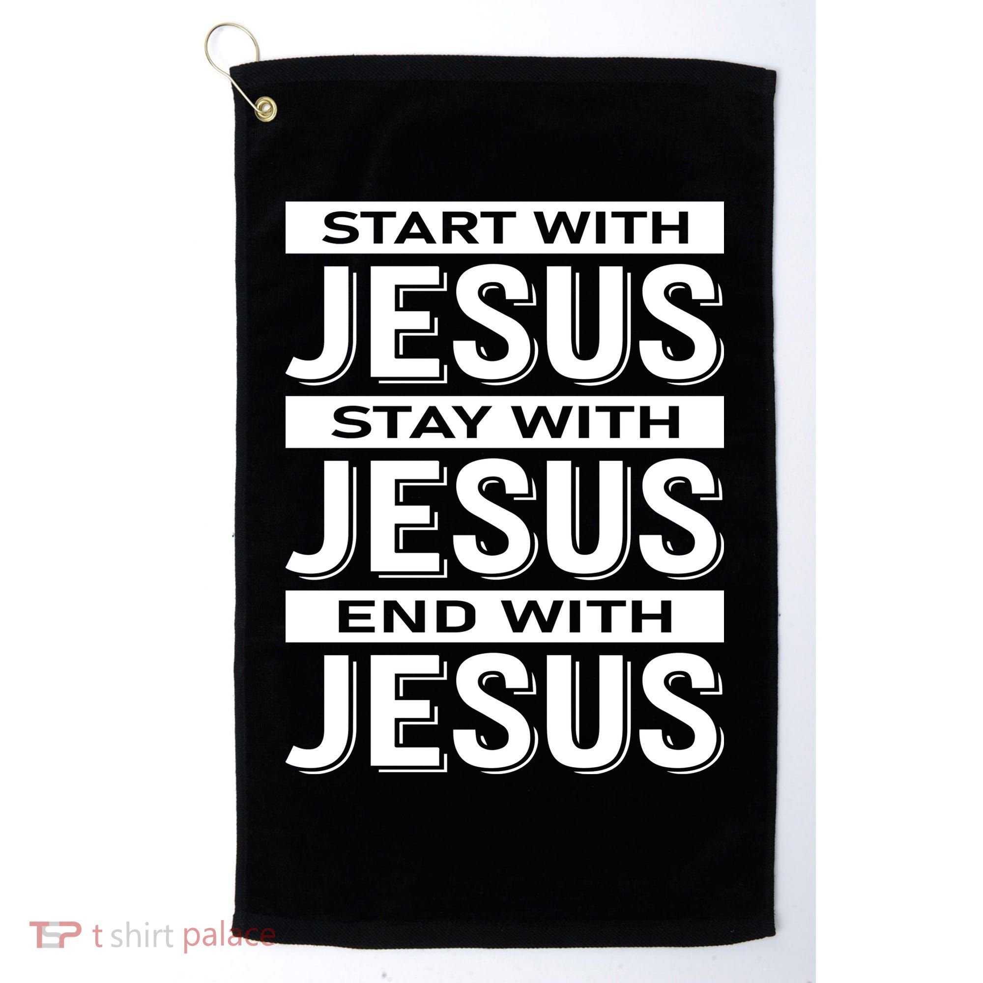 Start With Jesus Stay With End With Golf Towel