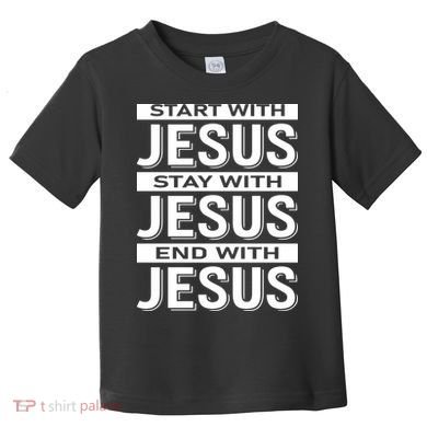 Start With Jesus Stay With End With Toddler T-Shirt