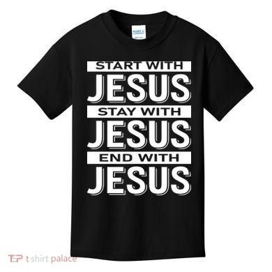 Start With Jesus Stay With End With Kids T-Shirt