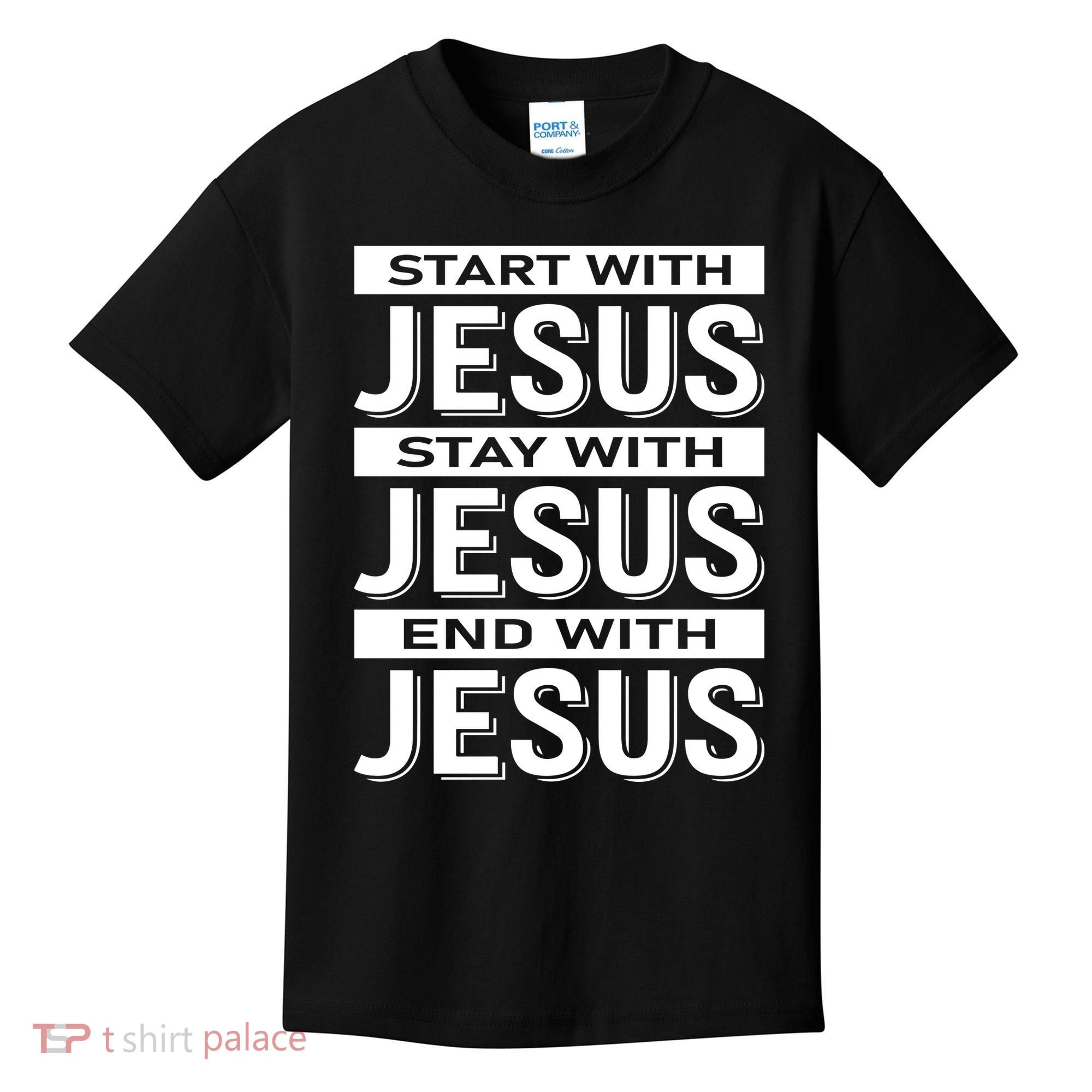 Start With Jesus Stay With End With Kids T-Shirt